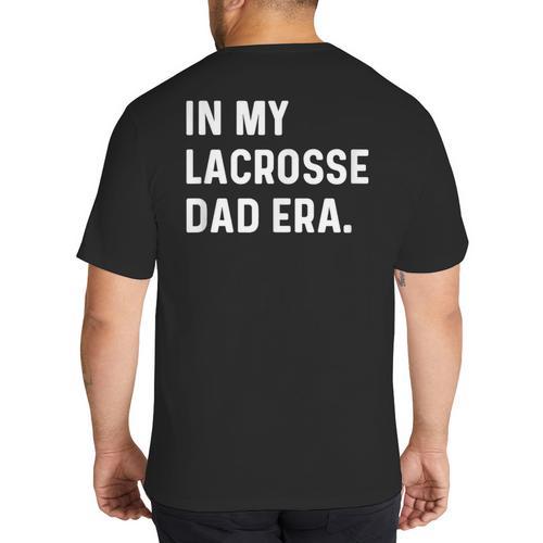 In My Lacrosse Dad Era Midfield Defense Goalie Sport Attack Big And Tall Men's T-Shirt Back Print - Father's Day Fun