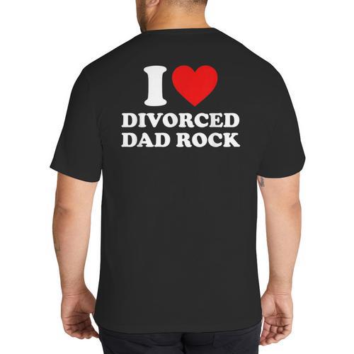 I Love Divorced Dad Rock Joke Big And Tall Men's T-Shirt Back Print - Father's Day Fun