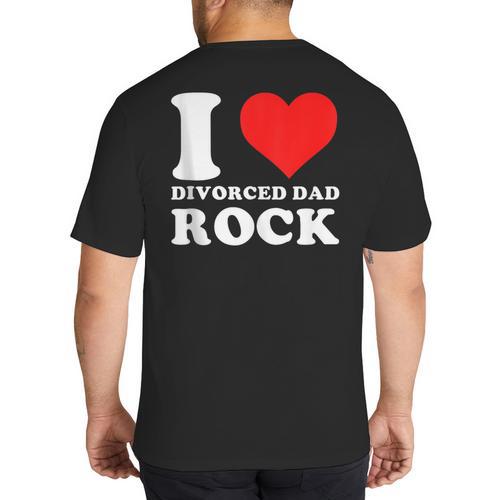 I Love Divorced Dad Rock Quote Big And Tall Men's T-Shirt Back Print - Father's Day Fun