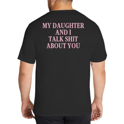 Matching Family Dad Mom My Daughter And I Talk About You Big And Tall Men's T-Shirt Back Print - Father's Day Fun