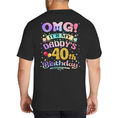 OMG It's My Daddy's 40th Birthday Happy 40 Years Old Big And Tall Men's T-Shirt Back Print - Father's Day Fun