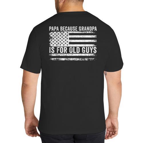 Papa Because Grandpa Is For Old Guys Dad Father Saying Big And Tall Men's T-Shirt Back Print - Father's Day Fun