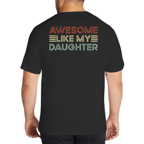 Parents' Day Quote Awesome Like My Daughter Cool Dad Big And Tall Men's T-Shirt Back Print - Father's Day Fun