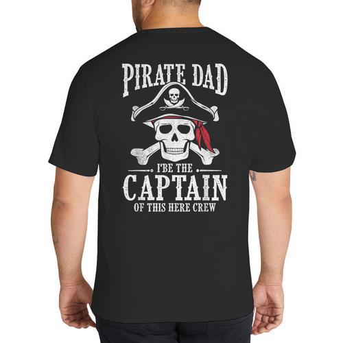 Pirate Dad I Be The Captain Of This Here Crew Pirate Dad Big And Tall Men's T-Shirt Back Print - Father's Day Fun