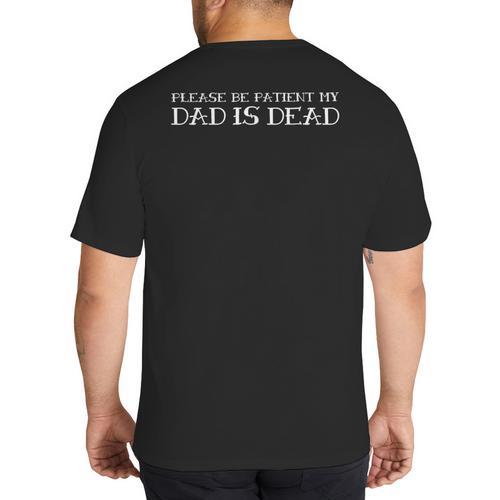 Please Be Patient My Dad Sarcastic Saying Big And Tall Men's T-Shirt Back Print - Father's Day Fun