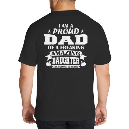 I Am A Proud Dad Of A Freaking Amazing Daughter For Father Big And Tall Men's T-Shirt Back Print - Father's Day Fun