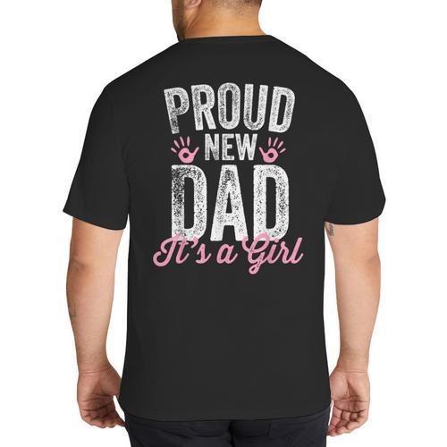 Proud New Dad It's A Girl Father To Be Soon To Be Dad Big And Tall Men's T-Shirt Back Print - Father's Day Fun