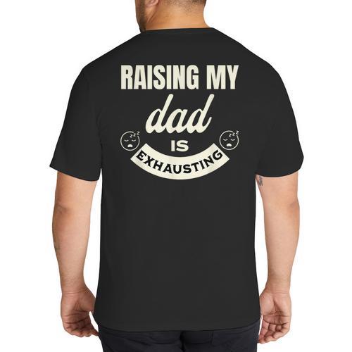 Raising My Dad Is Exhausting Top For Kids Quote Saying Big And Tall Men's T-Shirt Back Print - Father's Day Fun