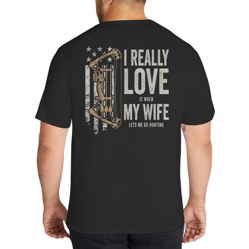 I Really Love It When My Wife Lets Me Go Hunting Dad Big And Tall Men's T-Shirt Back Print - Father's Day Fun
