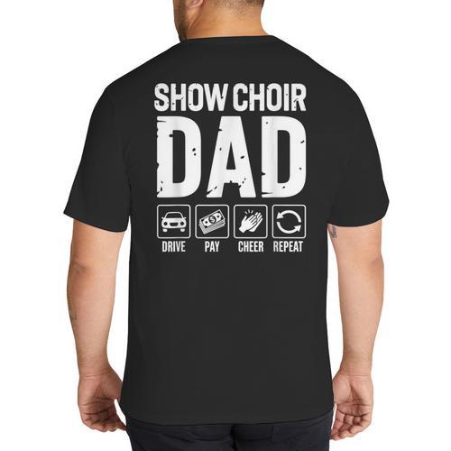 Show Choir Dad Drive Pay Cheer Dad Of A Choir Performer Big And Tall Men's T-Shirt Back Print - Father's Day Fun