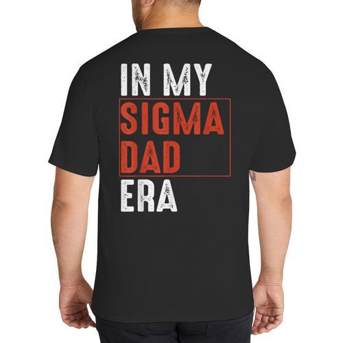 In My Sigma Dad Era Meme Alpha Male Sigma Daddy Father Big And Tall Men's T-Shirt Back Print - Father's Day Fun