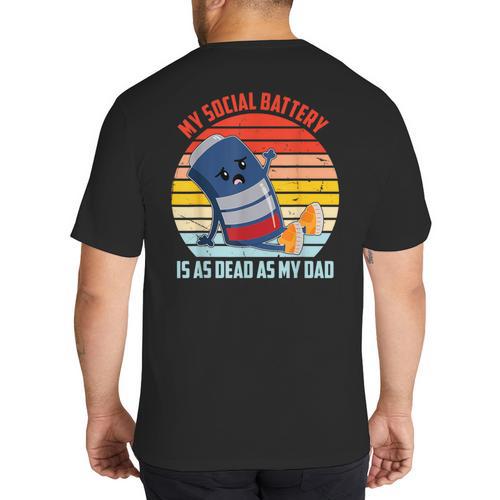 My Social Battery Is As Dead As My Dad Big And Tall Men's T-Shirt Back Print - Father's Day Fun