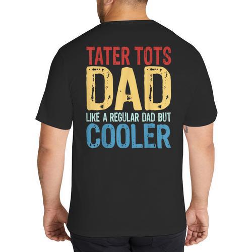 Tater Tots Dad Like a Regular Dad But Cooler Big And Tall Men's T-Shirt Back Print - Father's Day Fun