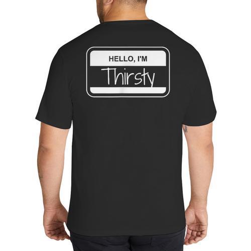 Thirsty Name Tag Hello I'm Thirsty Dad Joke Name Tag Big And Tall Men's T-Shirt Back Print - Father's Day Fun