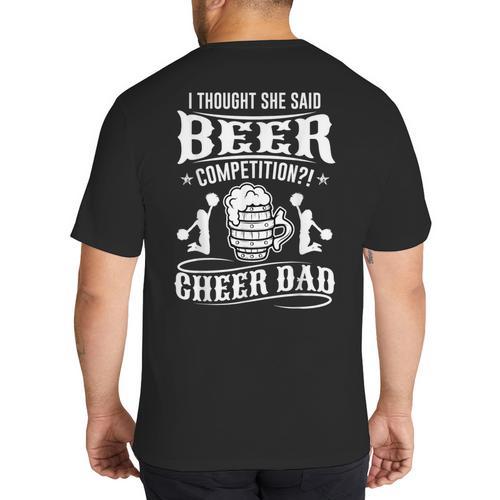 I Thought She Said Beer Competition Cheer Dad Big And Tall Men's T-Shirt Back Print - Father's Day Fun