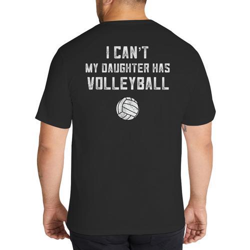 Volleyball Dad Men I Can't My Daughter Has Volleyball Mom Small Big And Tall Men's T-Shirt Back Print - Father's Day Fun