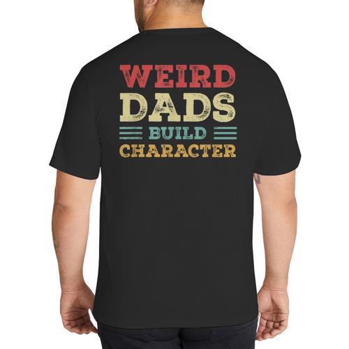 Weird Dads Build Character Vintage Big And Tall Men's T-Shirt Back Print - Father's Day Fun