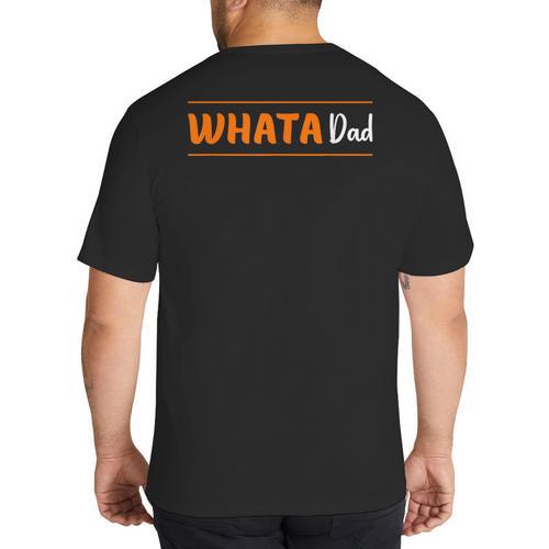 Whata Dad Big And Tall Men's T-Shirt Back Print - Father's Day Fun