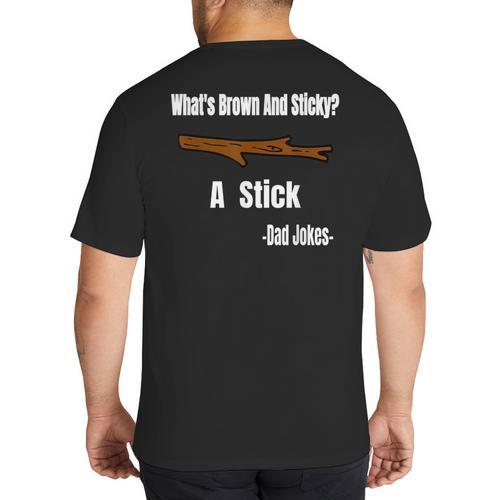 What's Brown And Sticky A Stick -Dad Jokes- Big And Tall Men's T-Shirt Back Print - Father's Day Fun