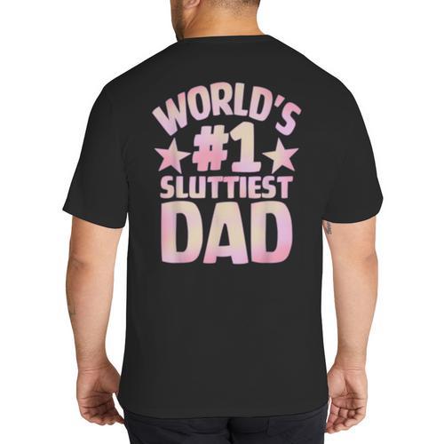 World's 1 Sluttiest Dad Apparel Big And Tall Men's T-Shirt Back Print - Father's Day Fun