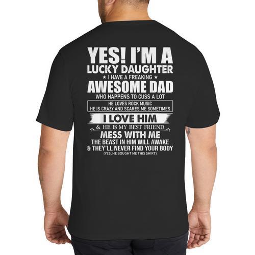 Yes I'm a Lucky Daughter I Have a Freaking Awesome Dad Big And Tall Men's T-Shirt Back Print - Father's Day Fun