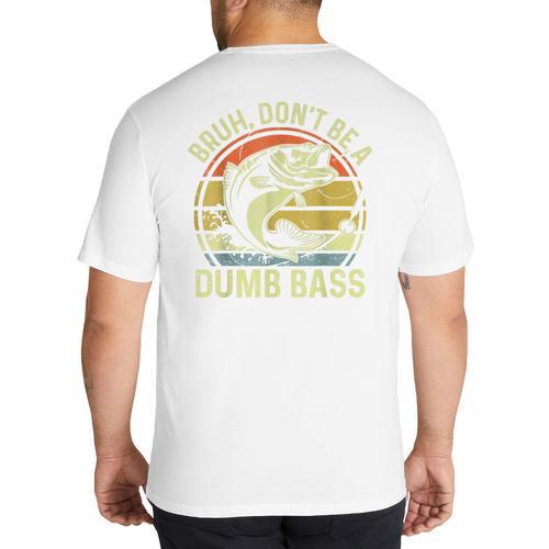 Fishing Father Day Tee Bruh Don't Be a Dumb Bass Dad Big And Tall Men's T-Shirt Back Print - Father's Day Fun