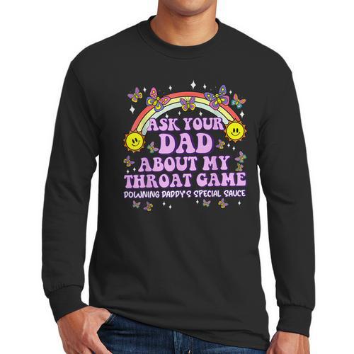 Ask Your Dad My Throat Game Embarrassing Adult Humor Men Long Sleeve T-Shirt - Father's Day Fun