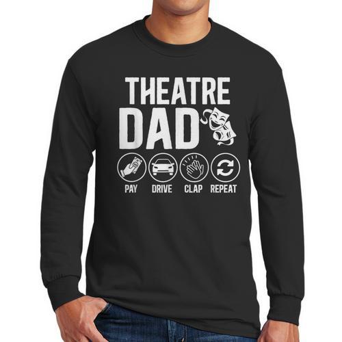 Theatre Dad Pay Drive Theatre Actress Dad Theater Father Men Long Sleeve T-Shirt - Father's Day Fun
