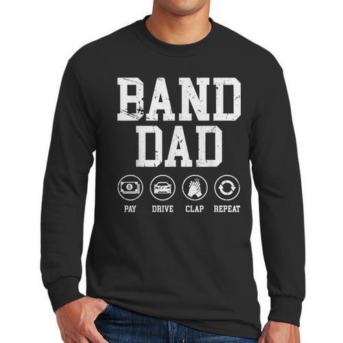 Band Dad Pay Drive Clap Repeat Marching Band Dad Men Long Sleeve T-Shirt - Father's Day Fun