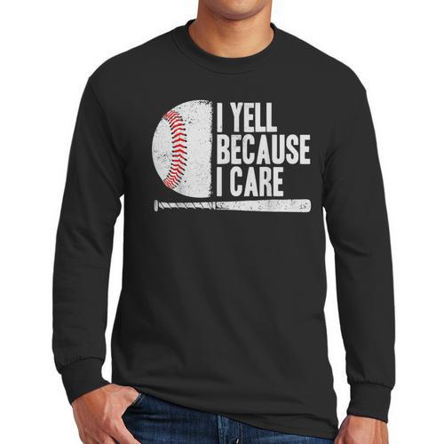 Baseball Fan Humor I Yell Because I Care Baseball Dads Men Long Sleeve T-Shirt - Father's Day Fun