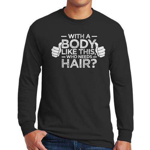 With A Body Like This Who Needs Hair Shirt Bald Men Dad Men Long Sleeve T-Shirt - Father's Day Fun