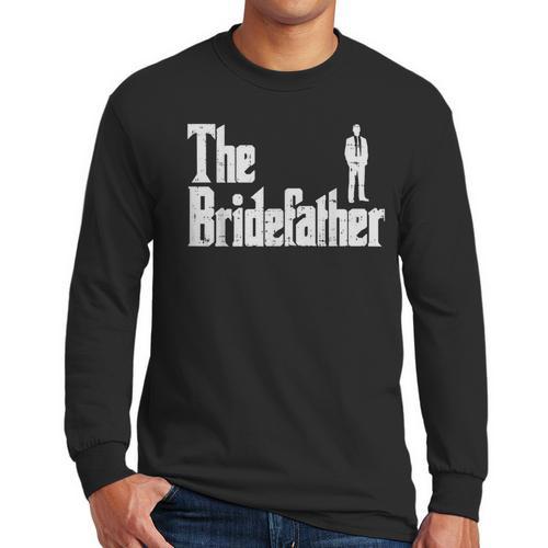 The Bridefather Father Of Bride Dad Wedding Rehearsal Dinner Men Long Sleeve T-Shirt - Father's Day Fun