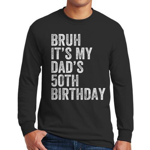 Bruh It's My Dad's 50th Birthday 50 Years Old Dad Men Long Sleeve T-Shirt - Father's Day Fun