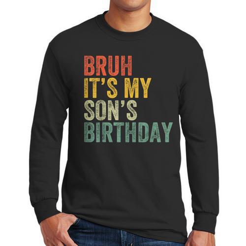 Bruh It's My Son's Birthday Birthday Father Dad Men Long Sleeve T-Shirt - Father's Day Fun