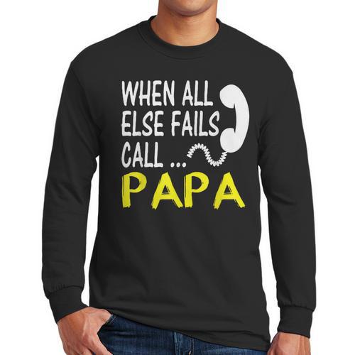 Call Papa When All Else Fails For Dad Husband Men Long Sleeve T-Shirt - Father's Day Fun