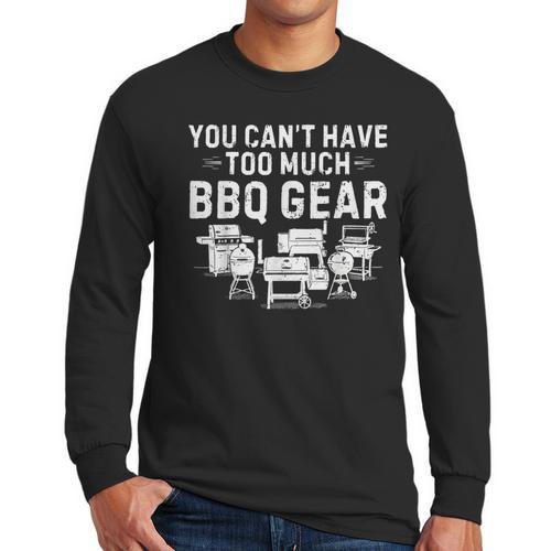You Can't Have Too Much BBQ Gear Grill Grilling Dad Men Long Sleeve T-Shirt - Father's Day Fun