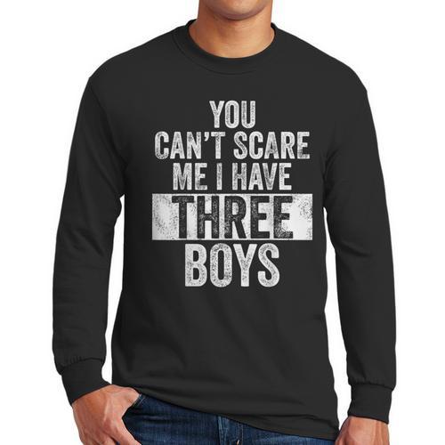 You Can't Scare Me I Have Three Boys Sons Mom Dad Men Long Sleeve T-Shirt - Father's Day Fun