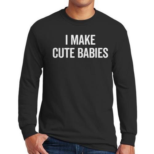 I Make Cute Babies New Mom Dad Joke Men Long Sleeve T-Shirt - Father's Day Fun