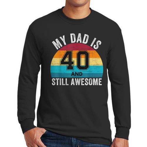 My Dad Is 40 And Still Awesome 40th Retro Birthday Dad Daddy Men Long Sleeve T-Shirt - Father's Day Fun