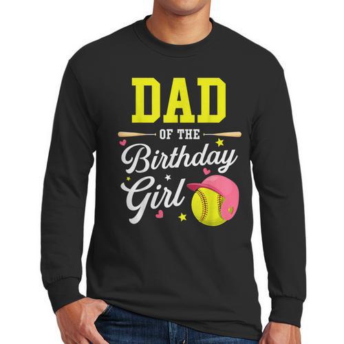 Dad Of The Birthday Girl Softball Player Theme B-Day Daddy Men Long Sleeve T-Shirt - Father's Day Fun