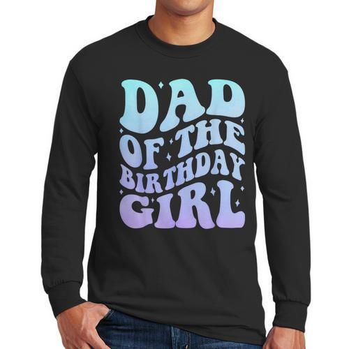 Dad Of The Birthday Girls Teens Kid Family Matching Birthday Men Long Sleeve T-Shirt - Father's Day Fun