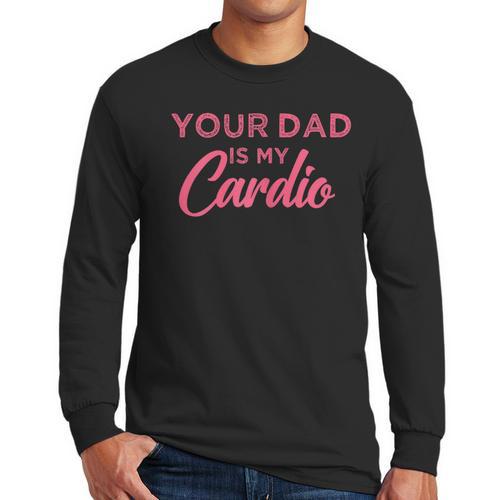 Your Dad Is My Cardio Men Long Sleeve T-Shirt - Father's Day Fun