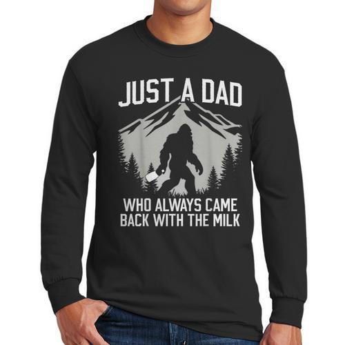 Dad Father Bigfoot Just A Dad Who Always Came Back Men Long Sleeve T-Shirt - Father's Day Fun