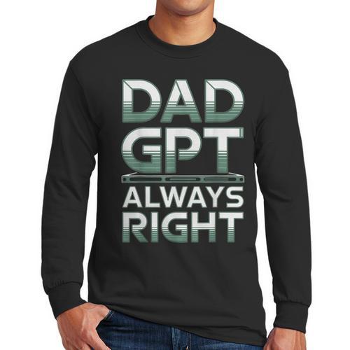 Dad GPT Always Right Robot Machine Data Prompt Engineer AI Men Long Sleeve T-Shirt - Father's Day Fun