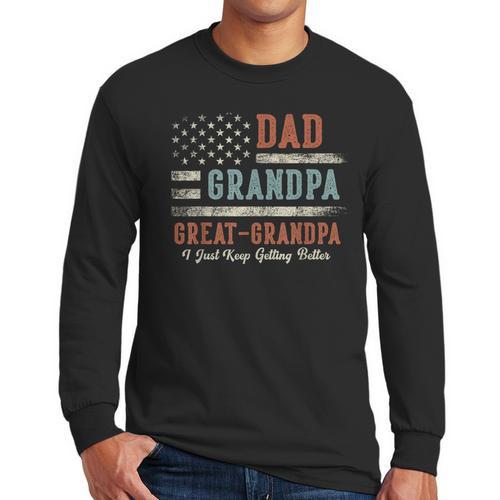 Dad Grandpa Great Grandpa I Just Keep Getting Better Men Long Sleeve T-Shirt - Father's Day Fun