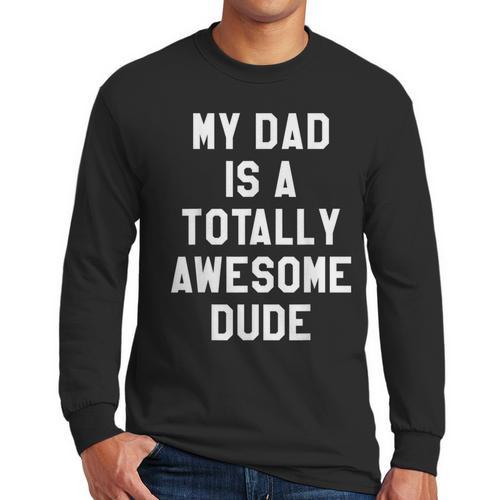 My Dad Is A Totally Awesome Dude T-Shirt Men Long Sleeve T-Shirt - Father's Day Fun