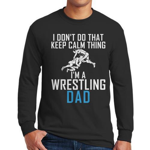 I Dont Do That Keep Calm Things Im a Wrestling Dad Men Long Sleeve T-Shirt - Father's Day Fun