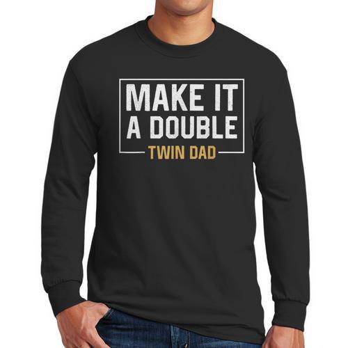 Make It A Double Twin Dad Fathers Day T-Shirt Men Long Sleeve T-Shirt - Father's Day Fun