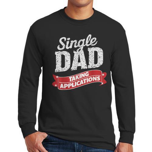 Father Single Dad Taking Applications Men Long Sleeve T-Shirt - Father's Day Fun