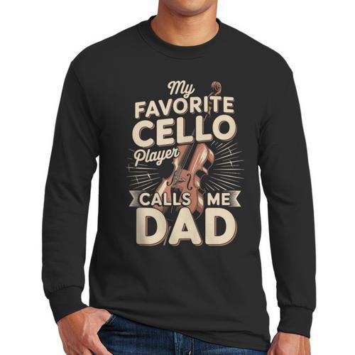 My Favorite Cello Player Calls Me Dad Fathers Day Men Long Sleeve T-Shirt - Father's Day Fun